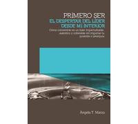 PRIMERO SER: El despertar del líder desde mi interior (Colección Cultura Consciente en Acción)