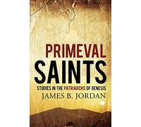 Primeval Saints: Studies in the Patriarchs of Genesis