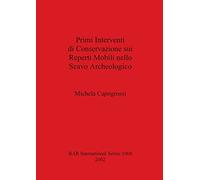 Primi Interventi di Conservazione sui Reperti Mobili nello Scavo Archeologico: 1068 (British Archaeological Reports International Series)