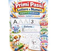 Primi Passi Lettere e Numeri: Imparo a ricalcare lettere, numeri e parole - Libro per bambini età 3+ (Impariamo Colorando)