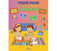 PRIMI PASSI LETTERE E NUMERI: Libro Prescolare Educativo 3-6 Anni con Attività di Pregrafismo, Tracciamento, Colorare e Imparare Giocando