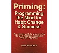 Priming: Programming the Mind for Habit Change and Success