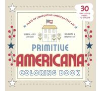 Primitive Americana Coloring Book, 30 Pages of Comforting American Folk Art: Featuring Quilts, Farmhouses, Animals and Country Scenes (Whispering Charms Co. Coloring Books)
