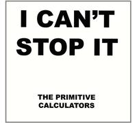 Primitive Calculators - I Can't Stop It/Do That Dance [VINYL]
