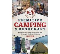 Primitive Camping and Bushcraft (Speir Outdoors): A step-by-step guide to camping and surviving in the great outdoors