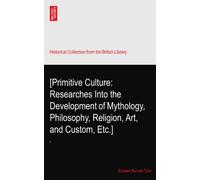 [Primitive Culture: Researches Into the Development of Mythology, Philosophy, Religion, Art, and Custom, Etc.]: I