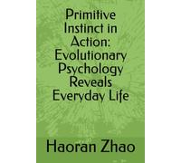 Primitive Instinct in Action: Evolutionary Psychology Reveals Everyday Life