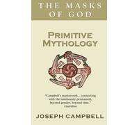 Primitive Mythology : The Masks of God