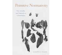 Primitive Normativity: Race, Sexuality, and Temporality in Colonial Kenya