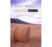 Primitive Physic: An Easy and Natural Method of Curing Most Diseases