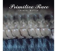 Primitive Race - Cranial Matter
