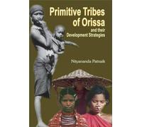Primitive Tribes of Orissa and Their Development Strategies