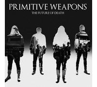 Primitive Weapons - The Future Of Death [VINYL]