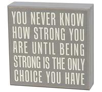 Primitives by Kathy You Never Know How Strong You are Until Being Strong is The Only Choice You Have Home Décor Sign