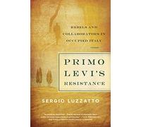 Primo Levi's Resistance: Rebels and Collaborators in Occupied Italy