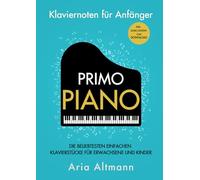 Primo Piano - Klaviernoten für Anfänger: Die beliebtesten einfachen Klavierstücke für Erwachsene und Kinder inkl. Audio-Dateien zum Download