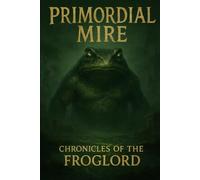 Primordial Mire: Chronicles of the Froglord
