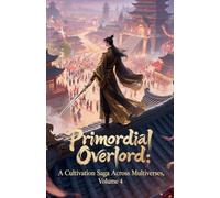 Primordial Overlord: A Cultivation Saga Across Multiverses, Volume 4 (4)