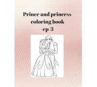 Prince and princess coloring book-ep-3: Cute Fairy Tale Coloring Pages with Royal Castles, Brave Princes, and Beautiful Princesses for Boys and Girls Ages 4-8