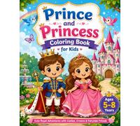 Prince and Princess Coloring Book for Kids: A Royal Coloring Adventure with Castles, Crowns, Unicorns & Dragons for Boys and Girls Ages 5-8