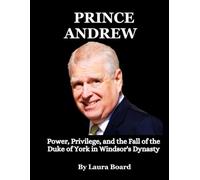 Prince Andrew Biography Book: Power, Privilege, and the Fall of the Duke of York in Windsor's Dynasty