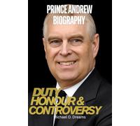 Prince Andrew Biography: Duty, Honour and Controversy