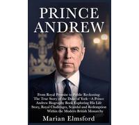 Prince Andrew: From Royal Promise to Public Reckoning: The True Story of the Duke of York-A Prince Andrew Biography Book Exploring His Life Story, Royal Challenges, Scandal and Redemption Within the M