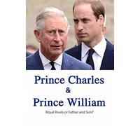 Prince Charles and Prince William Royal Rivals or Father and Son?
