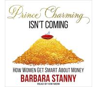 Prince Charming Isnt Coming: How Women Get Smart About Money