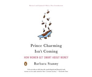 Prince Charming Isn't Coming: How Women Get Smart About Money by Barbara Stanny