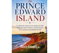 PRINCE EDWARD ISLAND 2026/2027: Un guide de voyage sur les plages de sable rouge, les routes côtières, les plats locaux et les moments inoubliables de l'île