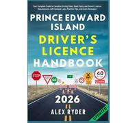 Prince Edward Island Driver’s Licence Handbook: Your Complete Guide to Canadian Driving Rules, Road Tests, and Driver’s Licence Requirements with ... RYDER'S ULTIMATE DRIVER'S LICENSE HANDBOOK)