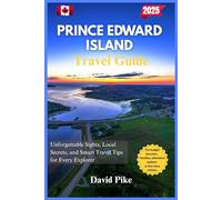 Prince Edward Island Travel Guide 2025: Unforgettable Sights, Local Secrets, and Smart Travel Tips for Every Explorer (Global Trails Travel Guides)