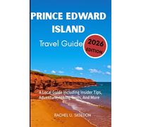 PRINCE EDWARD ISLAND TRAVEL GUIDE 2026: A Local Guide Including Insider Tips, Adventure, Hiking Trails, And More