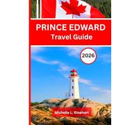 PRINCE EDWARD ISLAND TRAVEL GUIDE 2026: The Essential Travel Guide to Prince Edward Island - From Red Sand Shores to Lobster Suppers and Coastal Villages.