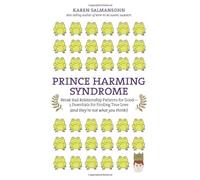 Prince Harming Syndrome: Break Bad Relationship Patterns for Good---5 Essentials for Finding True Love (And They're Not What You Think)