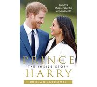 Prince Harry: The Inside Story: A Compelling Royal Biography of Duty, Drama, and Meghan Markle
