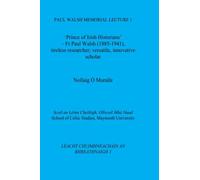 'Prince of Irish Historians': Fr Paul Walsh (1885-1941), tireless researcher; versatile, innovative scholar (The Paul Walsh Memorial Lectures)
