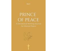 PRINCE OF PEACE: A Devotional Writing Journal for Mental Peace: Guarding Your Heart and Calming Your Mind in the Presence of the King