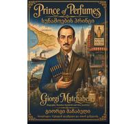 Prince of Perfumes: The Adventurous Life of Giorgi Matchabelli