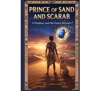 Prince of Sand and Scarab: A Prophecy and the Desert Between