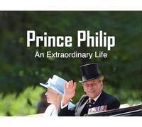 Prince Philip An Extraordinary Life