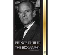 Prince Philip: The biography - The turbulent life of the Duke Revealed & The Century of Queen Elizabeth II (Royalty)