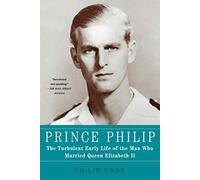 Prince Philip: The Turbulent Early Life of the Man Who Married Queen Elizabeth II