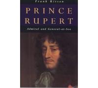 Prince Rupert: Admiral and General-At-Sea by Frank Kitson (1999-10-01)