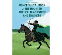 Prince Suuya -Book 2: The Mounted Archer, Blacksmith and Engineer (Prince Suuya: The Mounted Archer, Blacksmith and Engineer (Book Series))