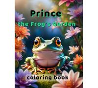 Prince the Frog’s Garden coloring book: Women and Kids Colored Nature, Relaxation and Stress Relief,