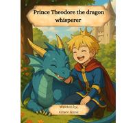 Prince Theodore the dragon whisperer: 4 (Heart Wise Tales)