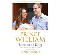 Prince William: Born to be King: An intimate portrait
