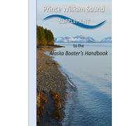 Prince William Sound Supplement to the Alaska Boating Handbook: Fourth Edition, 2016 (Alaska Boating Guide)